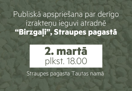 Notiks publiskā apspriešana par derīgo izrakteņu ieguvi nekustamajā īpašumā "Birzgaļi", Straupes pagastā