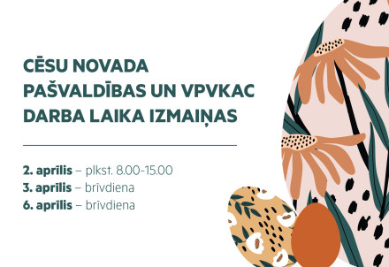 Cēsu novada pašvaldības darba laika izmaiņas aprīlī