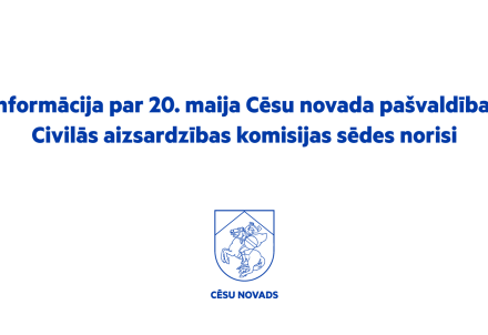 Informācija par 20. maija Cēsu novada pašvaldības Civilās aizsardzības komisijas sēdes norisi